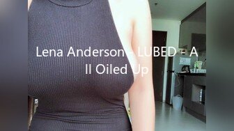 Lena Anderson - LUBED - All Oiled Up